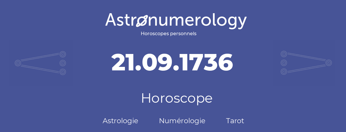 Horoscope pour anniversaire (jour de naissance): 21.09.1736 (21 Septembre 1736)