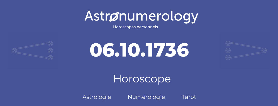 Horoscope pour anniversaire (jour de naissance): 06.10.1736 (06 Octobre 1736)