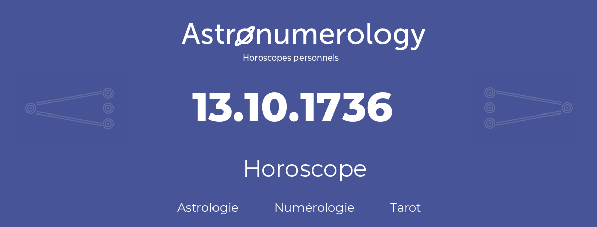 Horoscope pour anniversaire (jour de naissance): 13.10.1736 (13 Octobre 1736)