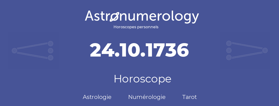 Horoscope pour anniversaire (jour de naissance): 24.10.1736 (24 Octobre 1736)