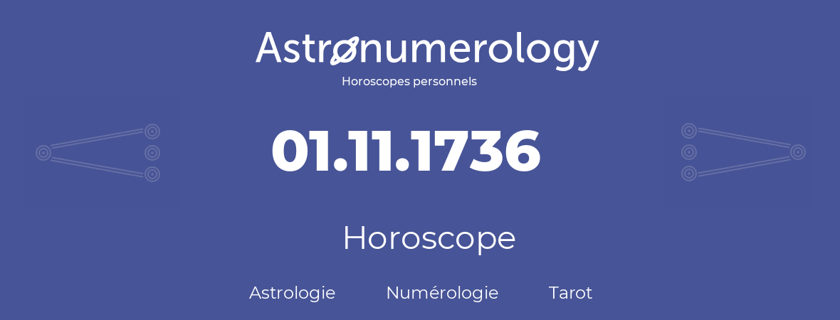 Horoscope pour anniversaire (jour de naissance): 01.11.1736 (01 Novembre 1736)