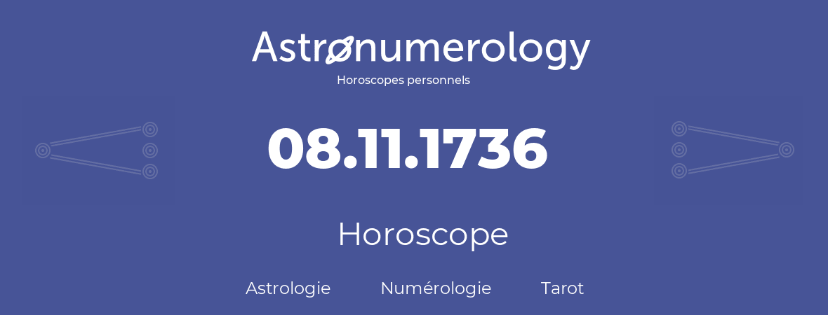 Horoscope pour anniversaire (jour de naissance): 08.11.1736 (8 Novembre 1736)