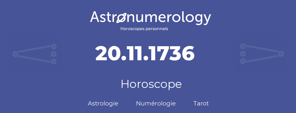 Horoscope pour anniversaire (jour de naissance): 20.11.1736 (20 Novembre 1736)