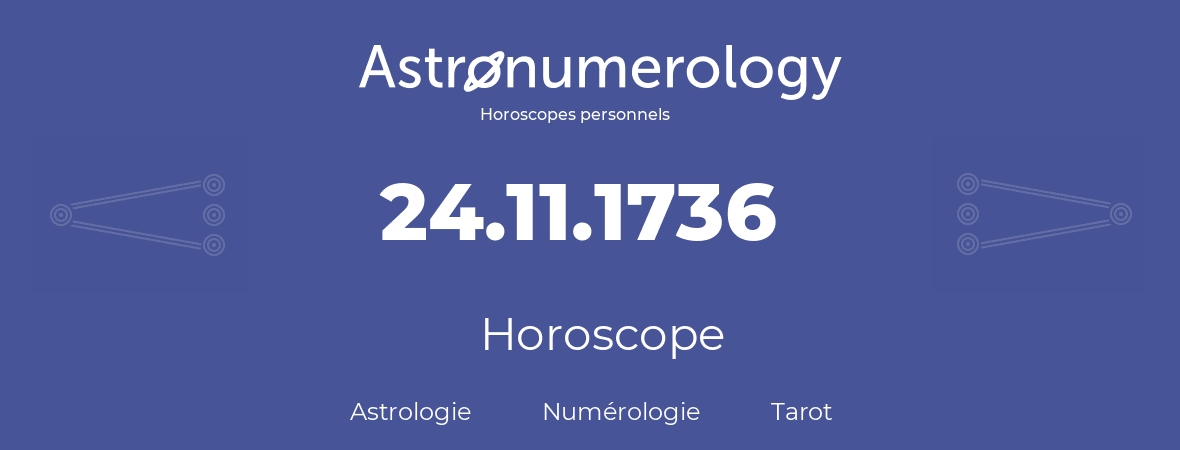 Horoscope pour anniversaire (jour de naissance): 24.11.1736 (24 Novembre 1736)