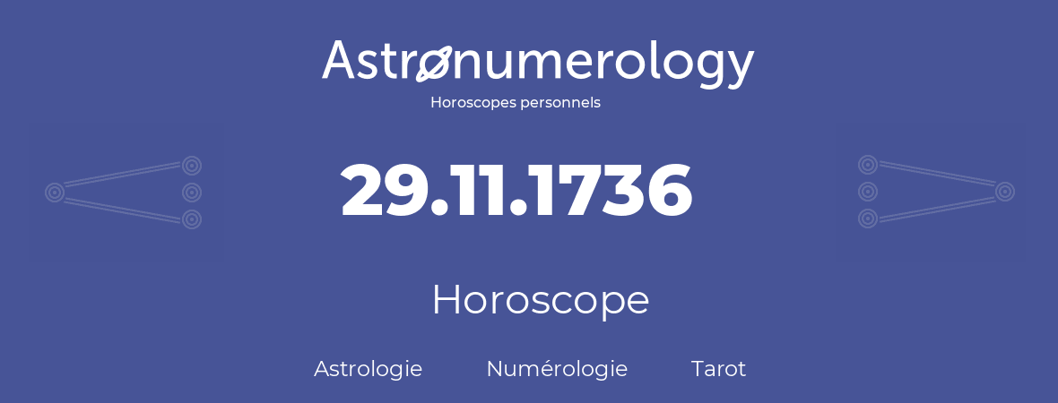 Horoscope pour anniversaire (jour de naissance): 29.11.1736 (29 Novembre 1736)