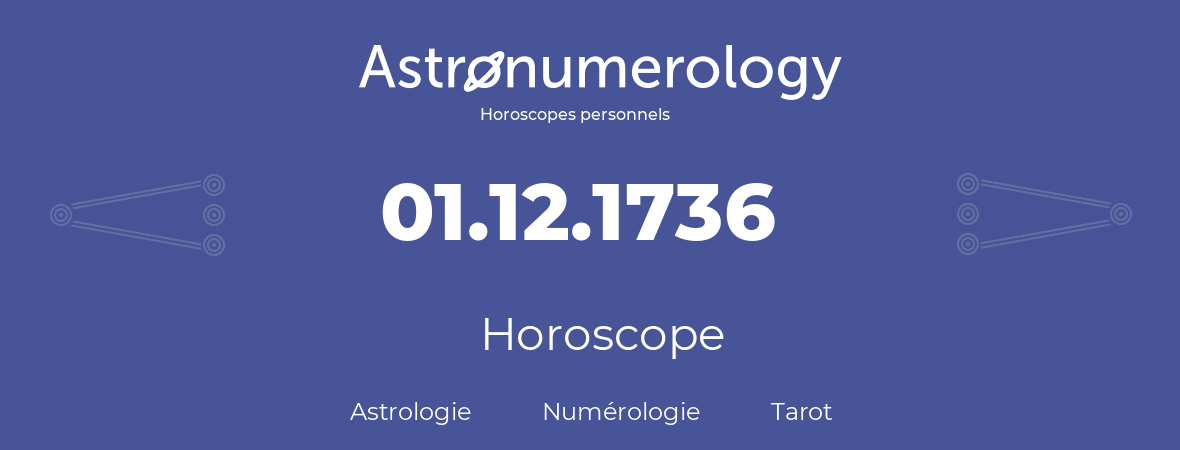 Horoscope pour anniversaire (jour de naissance): 01.12.1736 (01 Décembre 1736)