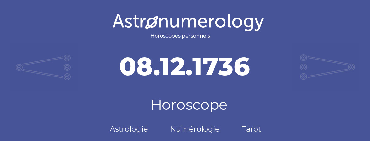 Horoscope pour anniversaire (jour de naissance): 08.12.1736 (08 Décembre 1736)