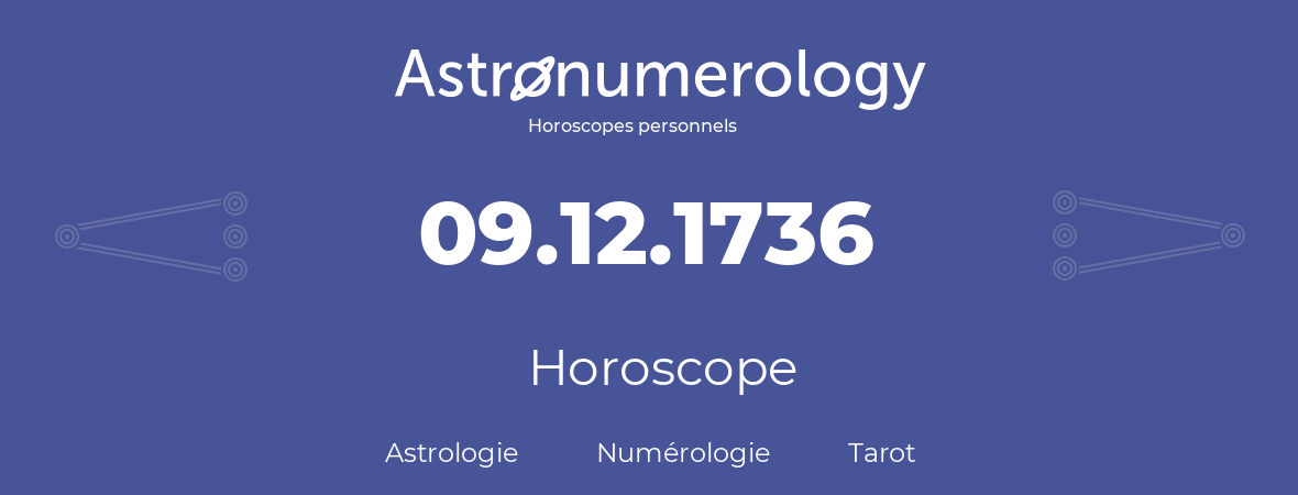 Horoscope pour anniversaire (jour de naissance): 09.12.1736 (09 Décembre 1736)