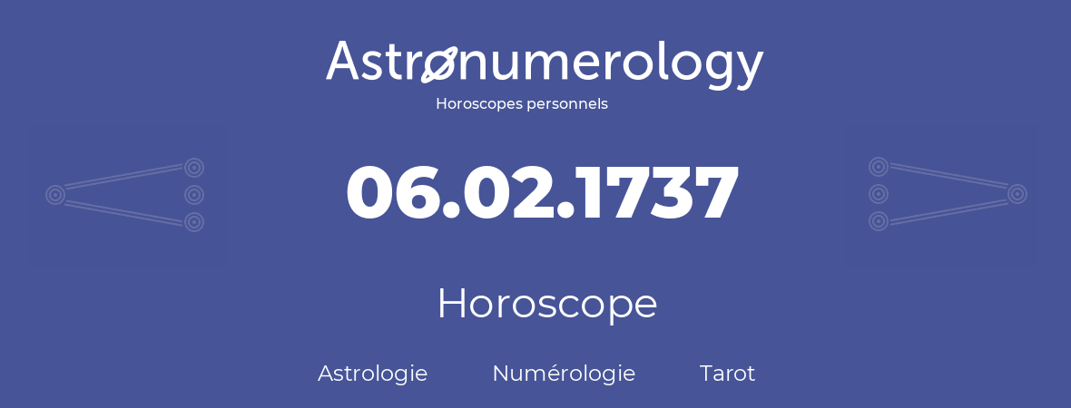 Horoscope pour anniversaire (jour de naissance): 06.02.1737 (6 Février 1737)