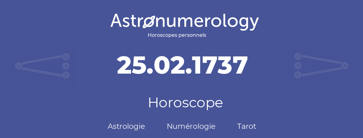 Horoscope pour anniversaire (jour de naissance): 25.02.1737 (25 Février 1737)