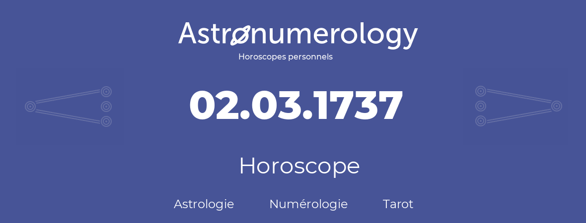 Horoscope pour anniversaire (jour de naissance): 02.03.1737 (2 Mars 1737)