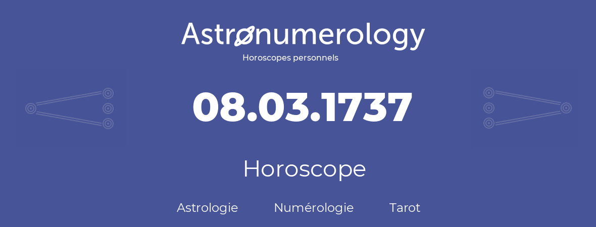 Horoscope pour anniversaire (jour de naissance): 08.03.1737 (8 Mars 1737)