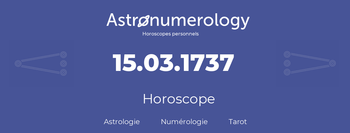 Horoscope pour anniversaire (jour de naissance): 15.03.1737 (15 Mars 1737)