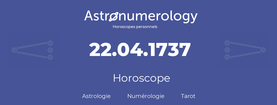 Horoscope pour anniversaire (jour de naissance): 22.04.1737 (22 Avril 1737)