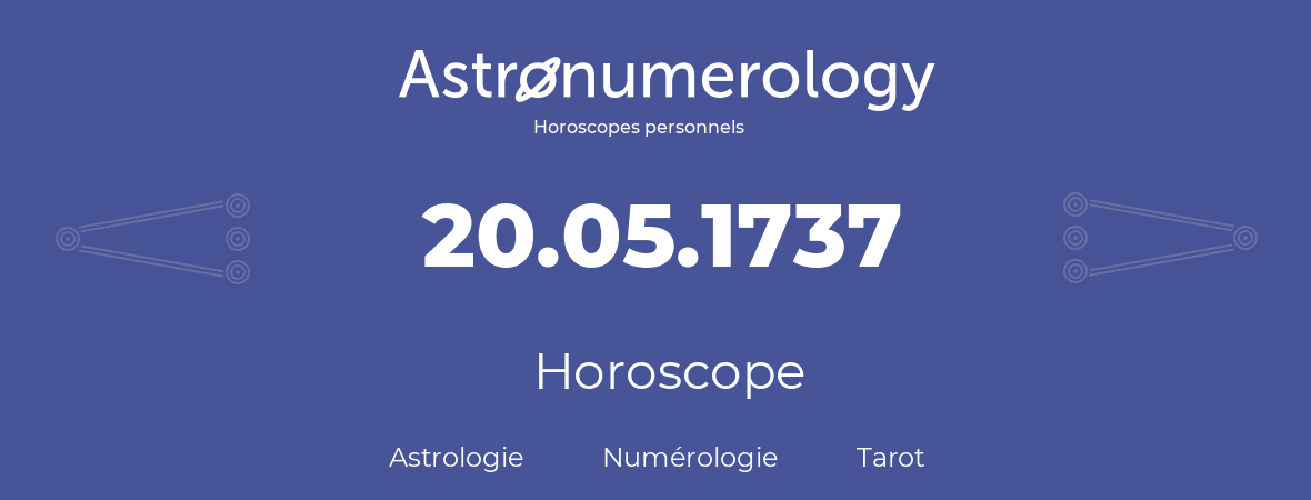 Horoscope pour anniversaire (jour de naissance): 20.05.1737 (20 Mai 1737)