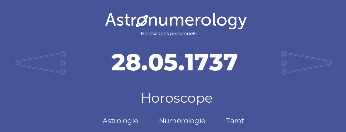 Horoscope pour anniversaire (jour de naissance): 28.05.1737 (28 Mai 1737)