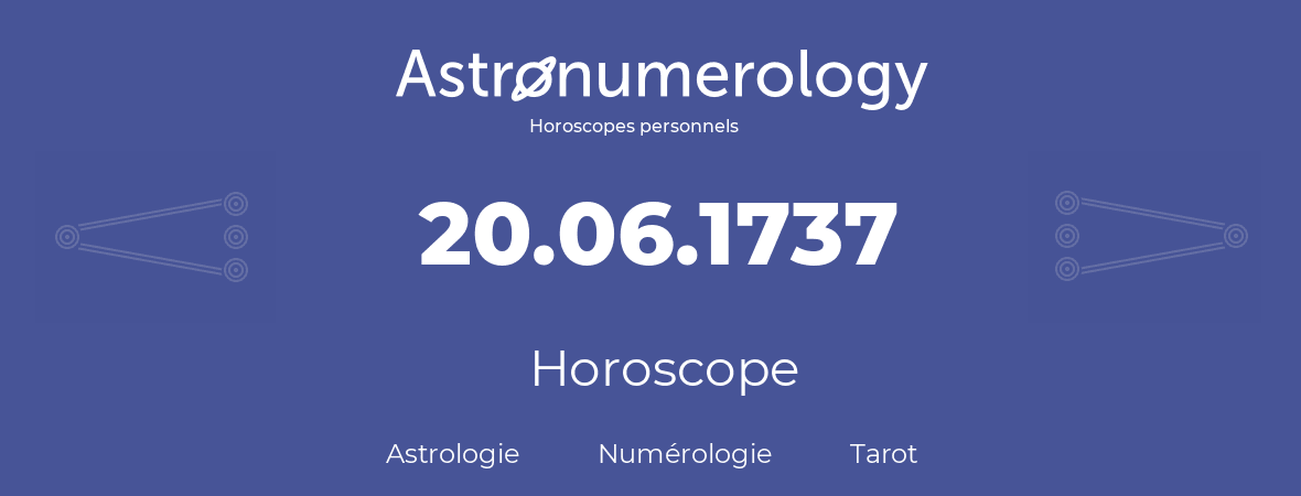 Horoscope pour anniversaire (jour de naissance): 20.06.1737 (20 Juin 1737)