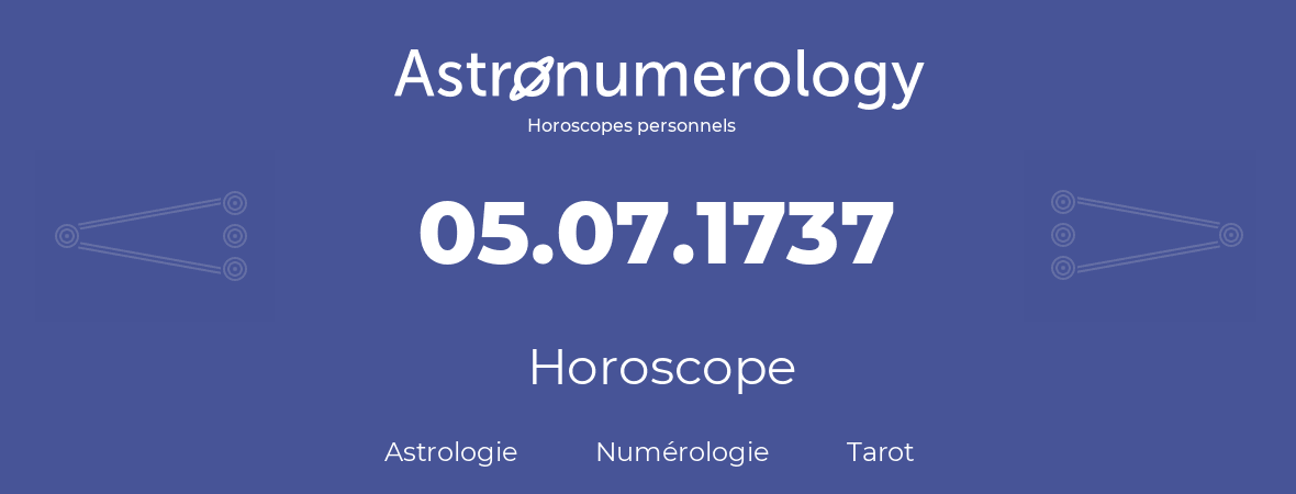 Horoscope pour anniversaire (jour de naissance): 05.07.1737 (5 Juillet 1737)