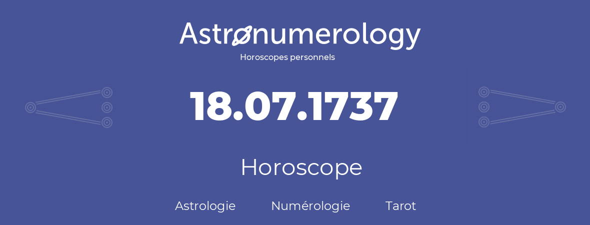 Horoscope pour anniversaire (jour de naissance): 18.07.1737 (18 Juillet 1737)
