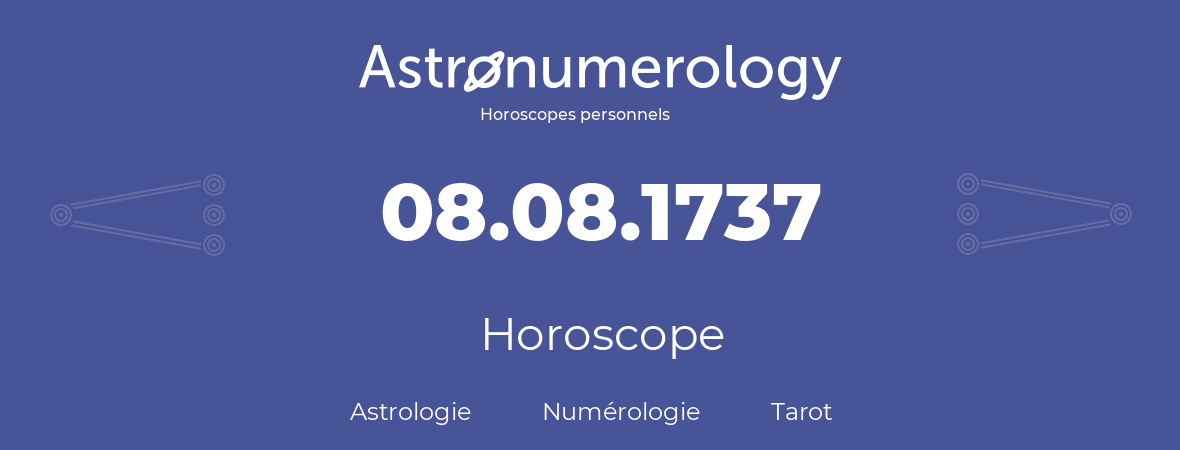 Horoscope pour anniversaire (jour de naissance): 08.08.1737 (8 Août 1737)