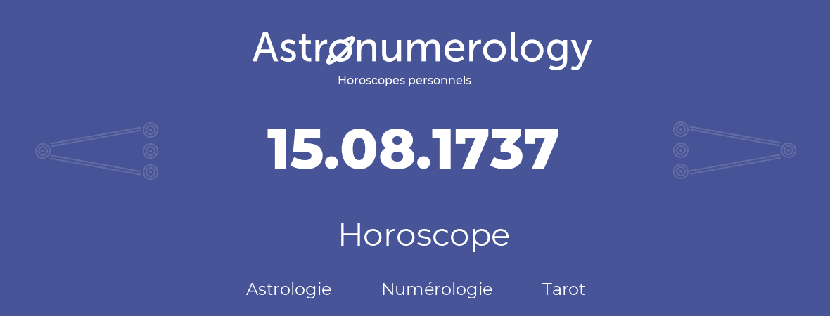 Horoscope pour anniversaire (jour de naissance): 15.08.1737 (15 Août 1737)