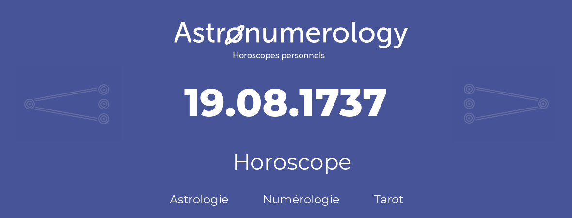Horoscope pour anniversaire (jour de naissance): 19.08.1737 (19 Août 1737)
