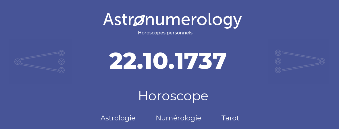 Horoscope pour anniversaire (jour de naissance): 22.10.1737 (22 Octobre 1737)