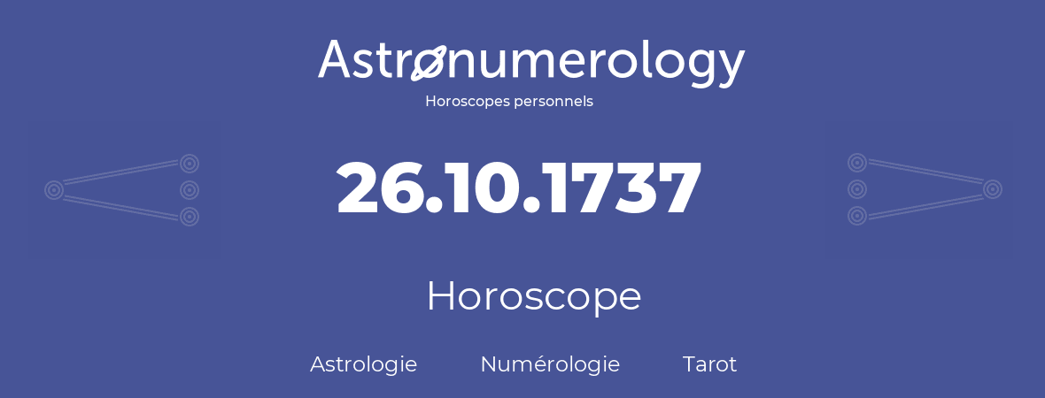 Horoscope pour anniversaire (jour de naissance): 26.10.1737 (26 Octobre 1737)