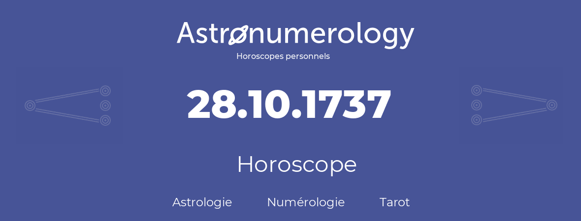 Horoscope pour anniversaire (jour de naissance): 28.10.1737 (28 Octobre 1737)