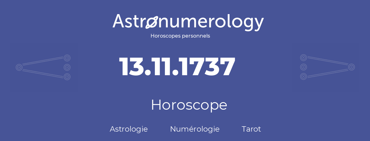 Horoscope pour anniversaire (jour de naissance): 13.11.1737 (13 Novembre 1737)