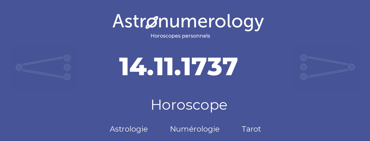 Horoscope pour anniversaire (jour de naissance): 14.11.1737 (14 Novembre 1737)