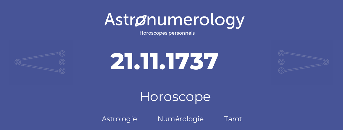 Horoscope pour anniversaire (jour de naissance): 21.11.1737 (21 Novembre 1737)