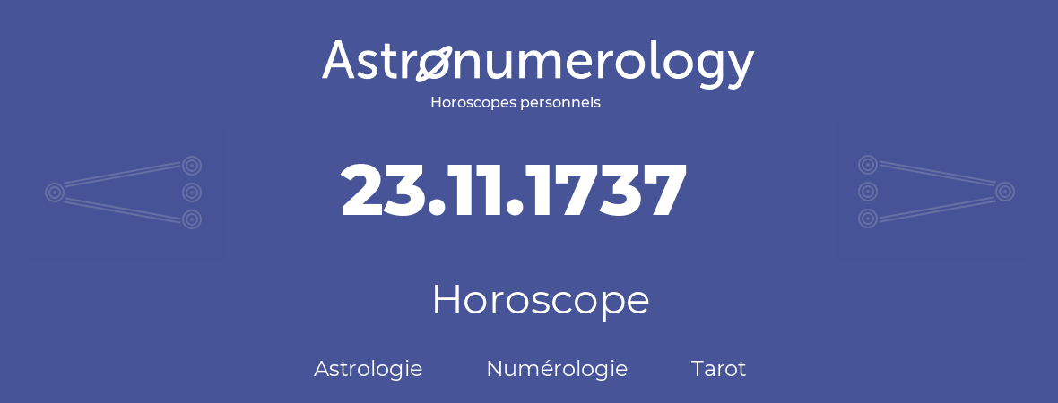 Horoscope pour anniversaire (jour de naissance): 23.11.1737 (23 Novembre 1737)