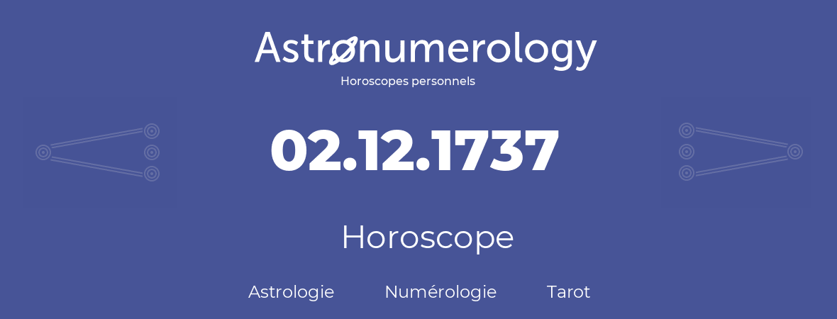 Horoscope pour anniversaire (jour de naissance): 02.12.1737 (2 Décembre 1737)