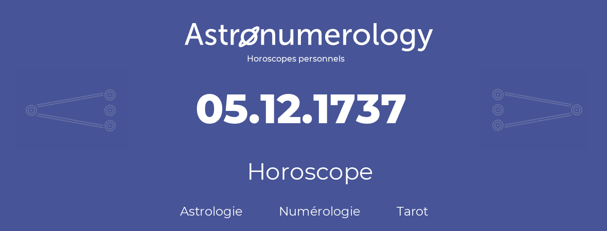 Horoscope pour anniversaire (jour de naissance): 05.12.1737 (5 Décembre 1737)