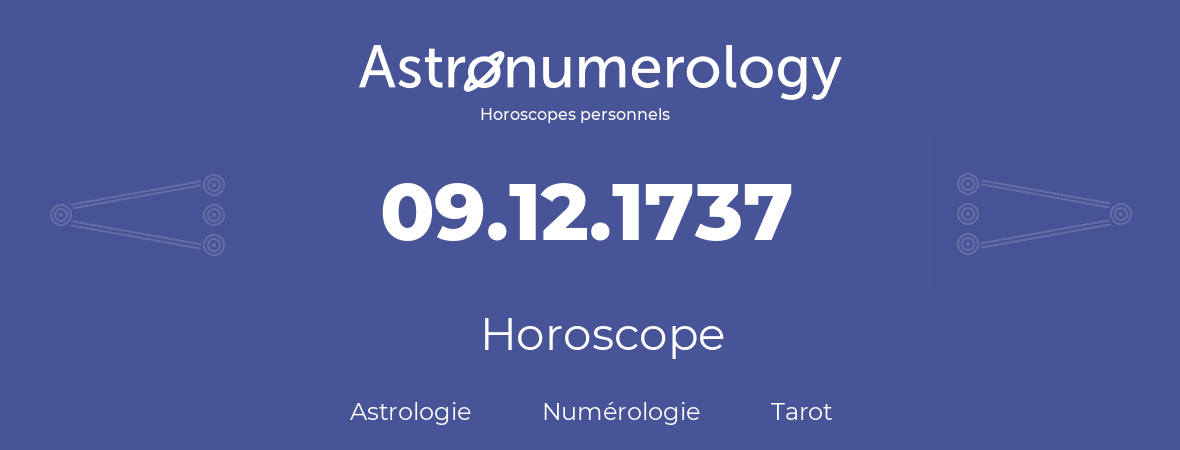 Horoscope pour anniversaire (jour de naissance): 09.12.1737 (9 Décembre 1737)