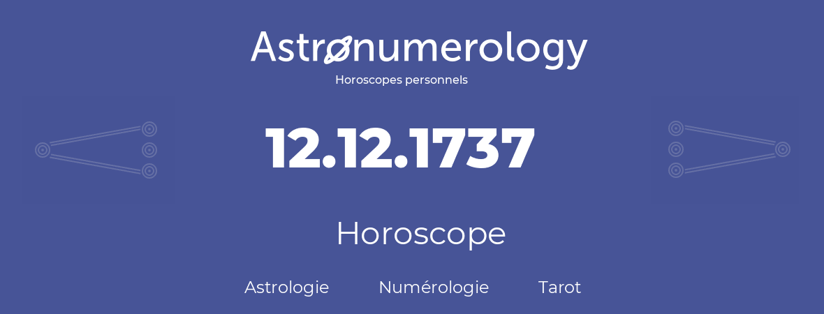 Horoscope pour anniversaire (jour de naissance): 12.12.1737 (12 Décembre 1737)
