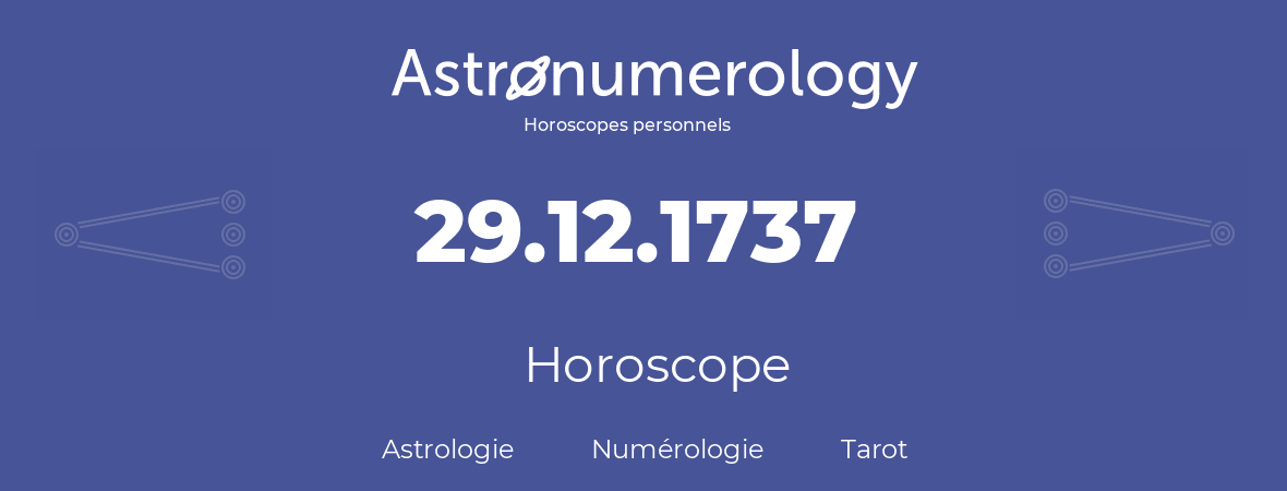Horoscope pour anniversaire (jour de naissance): 29.12.1737 (29 Décembre 1737)