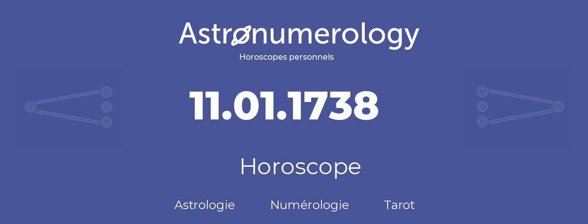 Horoscope pour anniversaire (jour de naissance): 11.01.1738 (11 Janvier 1738)