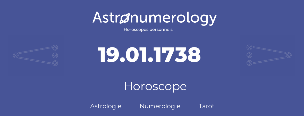 Horoscope pour anniversaire (jour de naissance): 19.01.1738 (19 Janvier 1738)