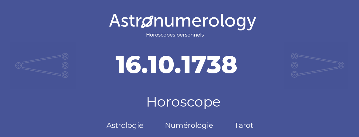Horoscope pour anniversaire (jour de naissance): 16.10.1738 (16 Octobre 1738)