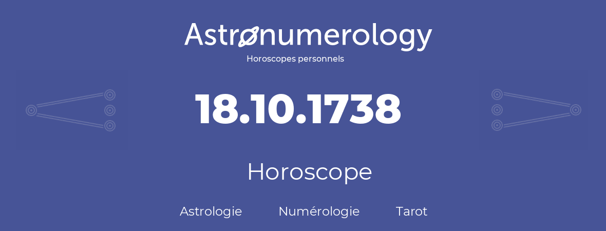 Horoscope pour anniversaire (jour de naissance): 18.10.1738 (18 Octobre 1738)