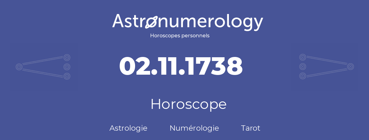 Horoscope pour anniversaire (jour de naissance): 02.11.1738 (02 Novembre 1738)