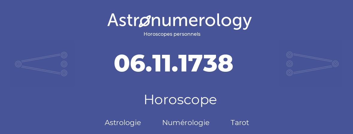 Horoscope pour anniversaire (jour de naissance): 06.11.1738 (06 Novembre 1738)