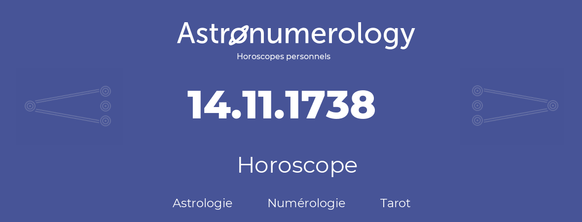 Horoscope pour anniversaire (jour de naissance): 14.11.1738 (14 Novembre 1738)