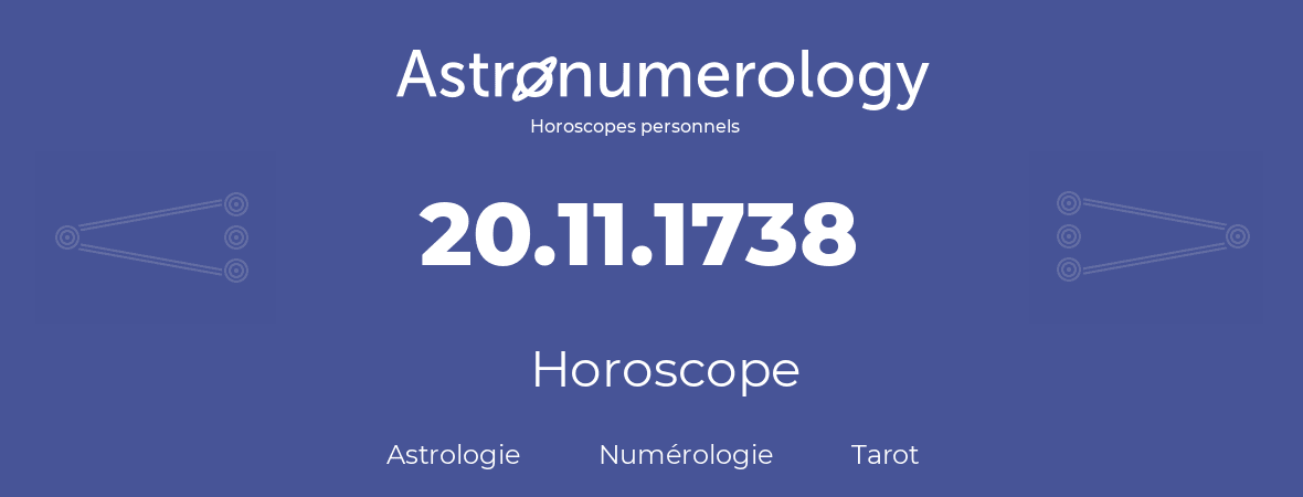 Horoscope pour anniversaire (jour de naissance): 20.11.1738 (20 Novembre 1738)