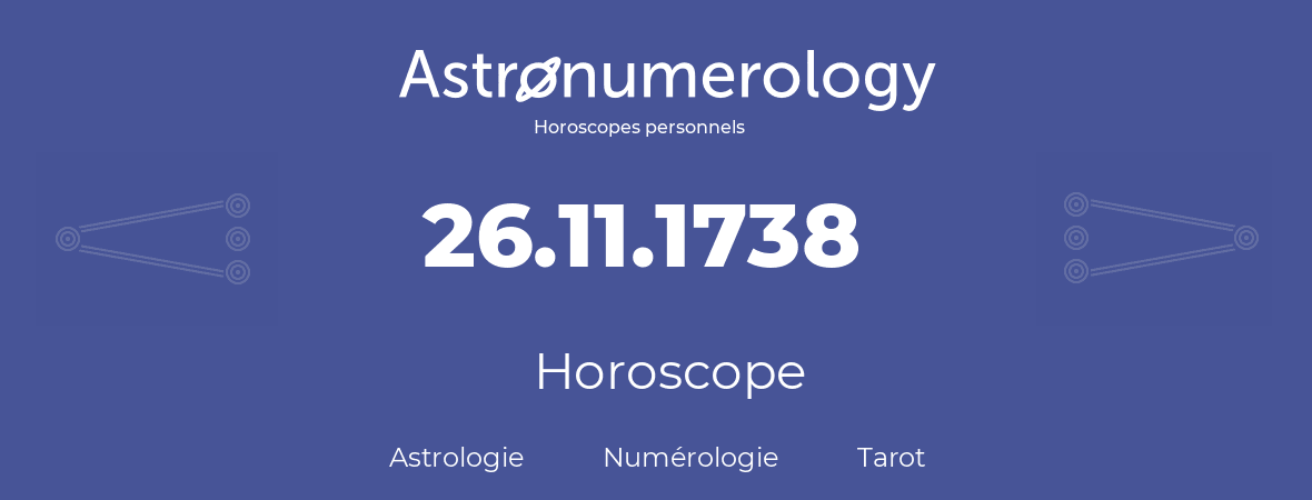 Horoscope pour anniversaire (jour de naissance): 26.11.1738 (26 Novembre 1738)