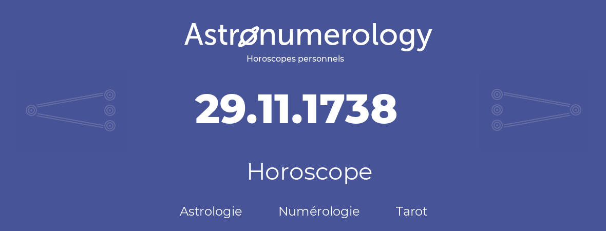 Horoscope pour anniversaire (jour de naissance): 29.11.1738 (29 Novembre 1738)