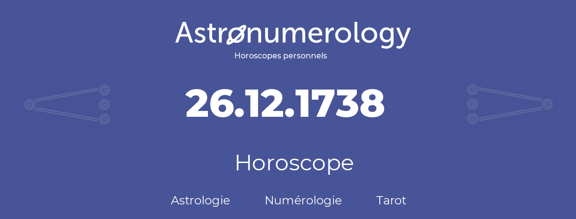 Horoscope pour anniversaire (jour de naissance): 26.12.1738 (26 Décembre 1738)