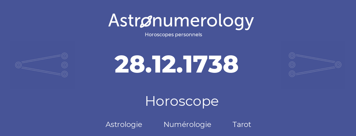 Horoscope pour anniversaire (jour de naissance): 28.12.1738 (28 Décembre 1738)